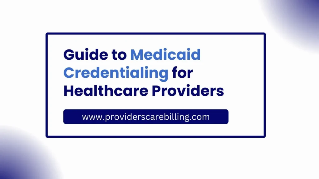 Guide to Medicaid Credentialing for Healthcare Providers