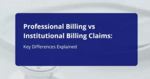 Professional Billing vs Institutional Billing Claims in medical billing