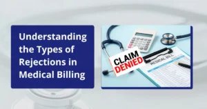 Understanding the Types of Rejections in Medical Billing..