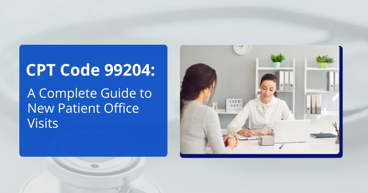 CPT Code 99204 A Complete Guide to New Patient Office Visits.