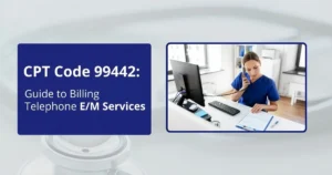 CPT Code 99442 Guide to Billing Telephone EM Services.