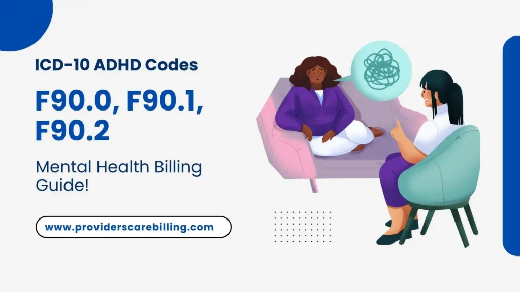 ICD-10 ADHD Codes F90.0, F90.1, F90.2 – Mental Health Billing Guide