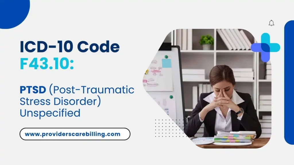 ICD-10 Code F43.10 PTSD (Post-Traumatic Stress Disorder) Unspecified