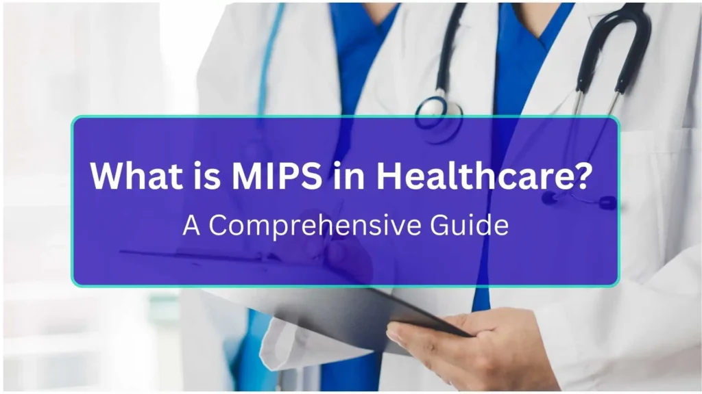 What is MIPS in Healthcare ... A comprehensive guide